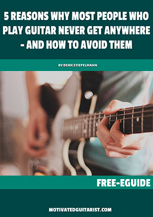 5 Reasons Why Most People Who Play Guitar Never Get Anywhere - And How To Avoid Them